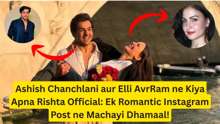 Ashish Chanchlani aur Elli AvrRam